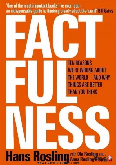 Download Factfulness: Ten Reasons We’re Wrong About The World—and Why Things Are Better Than You Think PDF or Ebook ePub For Free with Find Popular Books 