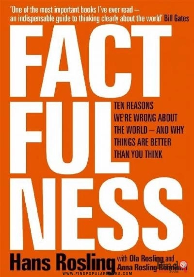 Download Factfulness: Ten Reasons We’re Wrong About The World—and Why Things Are Better Than You Think PDF or Ebook ePub For Free with Find Popular Books 