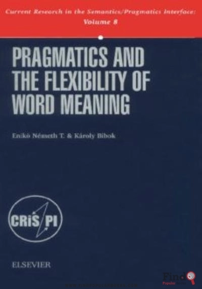 Download Pragmatics And The Flexibility Of Word Meaning, Volume 8 (Current Research In The Semantics Pragmatics Interface) PDF or Ebook ePub For Free with Find Popular Books 