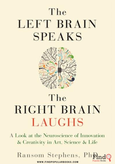 Download Left Brain Speaks, The Right Brain Laughs: A Look At The Neuroscience Of Innovation Creativity In Art, Science Life PDF or Ebook ePub For Free with Find Popular Books 