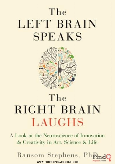 Download Left Brain Speaks, The Right Brain Laughs: A Look At The Neuroscience Of Innovation Creativity In Art, Science Life PDF or Ebook ePub For Free with Find Popular Books 