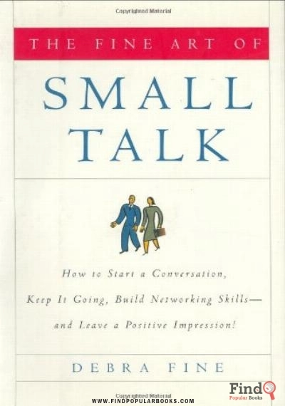 Download The Fine Art Of Small Talk: How To Start A Conversation, Keep It Going, Build Networking Skills -- And Leave A Positive Impression! PDF or Ebook ePub For Free with Find Popular Books 