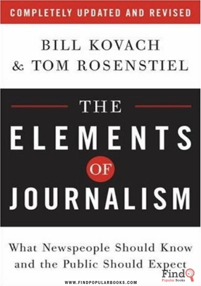 Download  The Elements Of Journalism: What Newspeople Should Know And The Public Should Expect, Completely Updated And Revised PDF or Ebook ePub For Free with Find Popular Books 