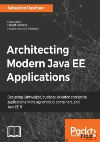 Download Architecting Modern Java EE Applications: Designing Lightweight, Business-oriented Enterprise Applications In The Age Of Cloud, Containers, And Java EE 8 PDF or Ebook ePub For Free with Find Popular Books 