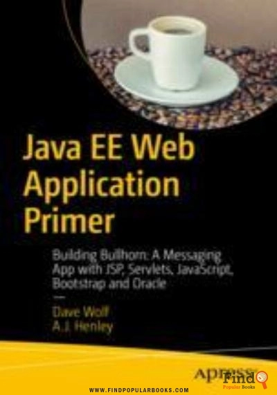 Download Java EE Web Application Primer: Building Bullhorn: A Messaging App With JSP, Servlets, JavaScript, Bootstrap And Oracle PDF or Ebook ePub For Free with Find Popular Books 