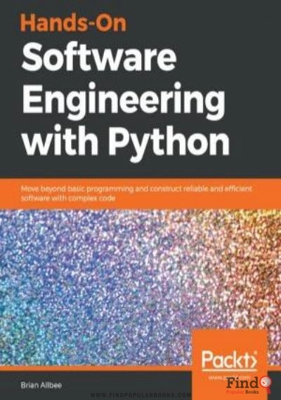 Download Hands-On Software Engineering With Python: Move Beyond Basic Programming And Construct Reliable And Efficient Software With Complex Code PDF or Ebook ePub For Free with Find Popular Books 