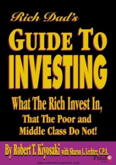 Download Rich Dad's Guide To Investing: What The Rich Invest In That The Poor And Middle Class Do Not! PDF or Ebook ePub For Free with Find Popular Books 