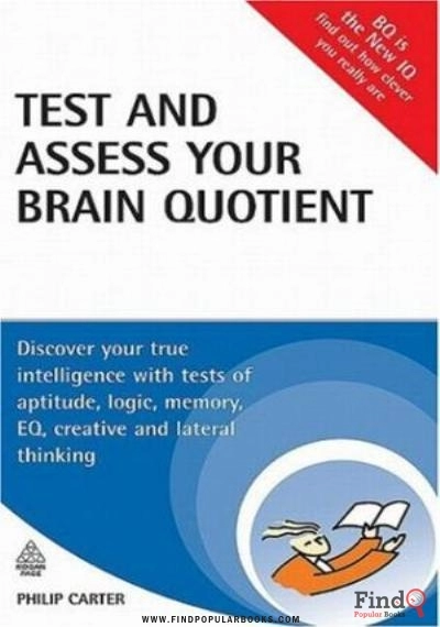 Download Test And Assess Your Brain Quotient: Discover Your True Intelligence With Tests Of Aptitude, Logic, Memory, EQ, Creative And Lateral Thinking PDF or Ebook ePub For Free with Find Popular Books 