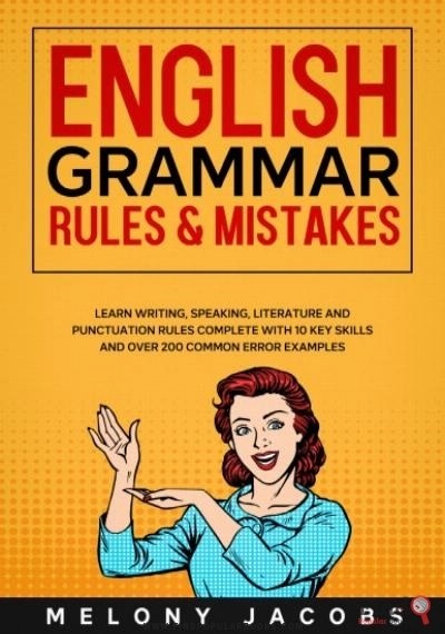 Download  English Grammar Rules & Mistakes: Learn All Of The Essentials: Writing, Speaking, Literature And Punctuation Rules Complete With 10 Key Skills And Over 200 Common Error Examples PDF or Ebook ePub For Free with Find Popular Books 