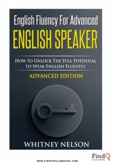 Download English Fluency For Advanced English Speaker: How To Unlock The Full Potential To Speak English Fluently PDF or Ebook ePub For Free with Find Popular Books 