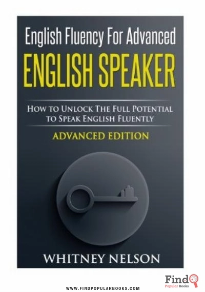 Download English Fluency For Advanced English Speaker: How To Unlock The Full Potential To Speak English Fluently PDF or Ebook ePub For Free with Find Popular Books 