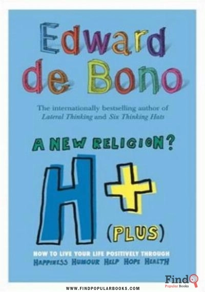 Download H+ (Plus) A New Religion?: How To Live Your Life Positively Through Happiness, Humour, Help, Hope, Health PDF or Ebook ePub For Free with Find Popular Books 