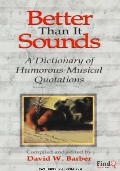 Download Better Than It Sounds!: A Dictionary Of Humourous Musical Quotations PDF or Ebook ePub For Free with Find Popular Books 