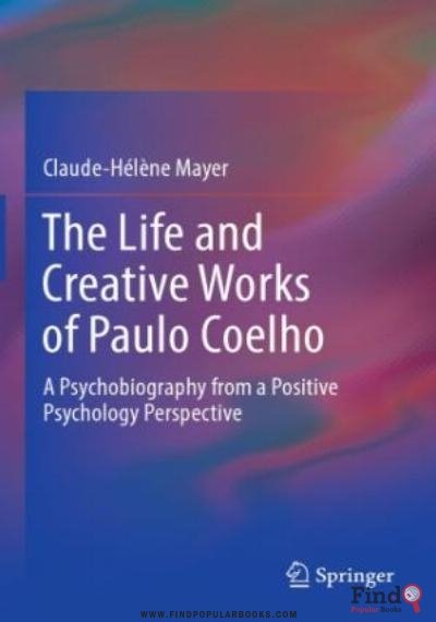 Download The Life And Creative Works Of Paulo Coelho : A Psychobiography From A Positive Psychology Perspective PDF or Ebook ePub For Free with Find Popular Books 