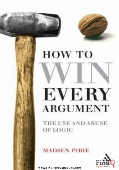 Download How To Win Every Argument: The Use And Abuse Of Logic PDF or Ebook ePub For Free with Find Popular Books 