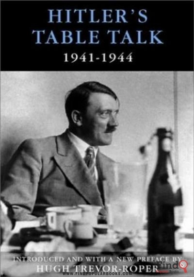 Download Hitler's Table Talk, 1941 1944: His Private Conversations PDF or Ebook ePub For Free with Find Popular Books 