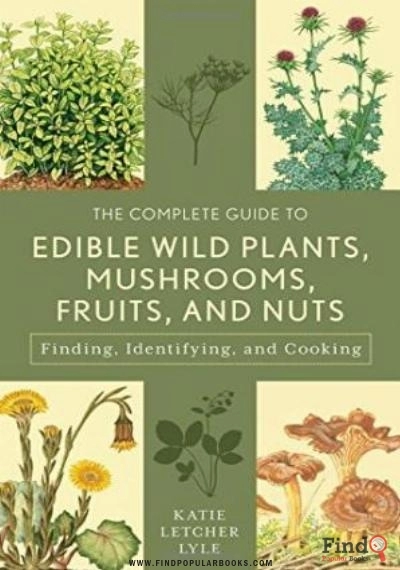 Download The Complete Guide To Edible Wild Plants, Mushrooms, Fruits, And Nuts: Finding, Identifying, And Cooking PDF or Ebook ePub For Free with Find Popular Books 