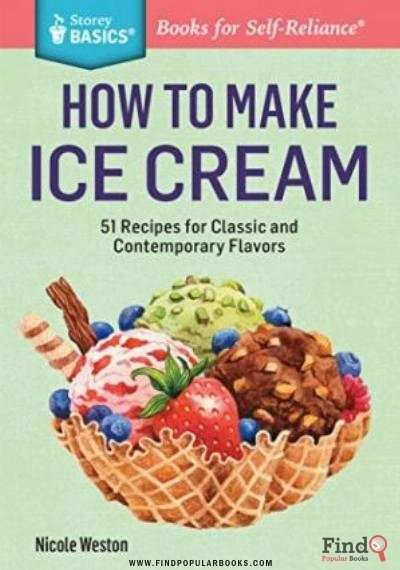 Download How To Make Ice Cream: 51 Recipes For Classic And Contemporary Flavors. A Storey BASICS® Title PDF or Ebook ePub For Free with Find Popular Books 