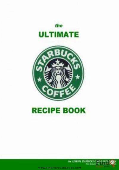 Download The Ultimate Starbucks Coffee Recipe Book PDF or Ebook ePub For Free with Find Popular Books 
