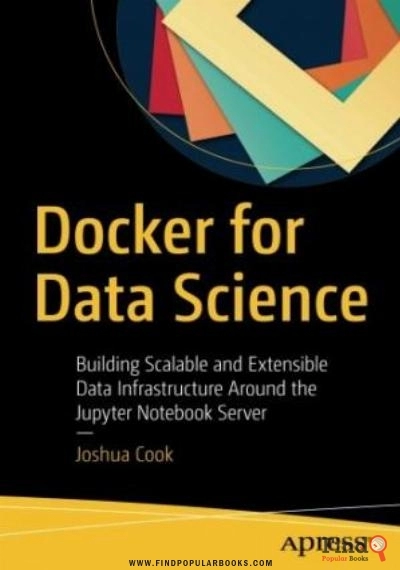 Download Docker For Data Science: Building Scalable And Extensible Data Infrastructure Around The Jupyter Notebook Server PDF or Ebook ePub For Free with Find Popular Books 