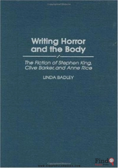 Download Writing Horror And The Body: The Fiction Of Stephen King, Clive Barker, And Anne Rice (Contributions To The Study Of Popular Culture) PDF or Ebook ePub For Free with Find Popular Books 