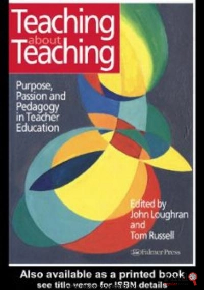 Download Teaching About Teaching: Purpose, Passion And Pedagogy In Teacher Education PDF or Ebook ePub For Free with Find Popular Books 