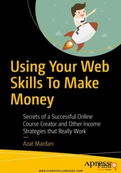 Download Using Your Web Skills To Make Money: Secrets Of A Successful Online Course Creator And Other Income Strategies That Really Work PDF or Ebook ePub For Free with Find Popular Books 
