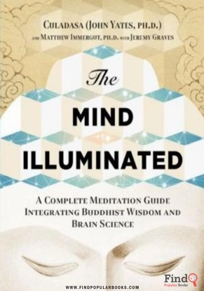 Download The Mind Illuminated: A Complete Meditation Guide Integrating Buddhist Wisdom And Brain Science PDF or Ebook ePub For Free with Find Popular Books 