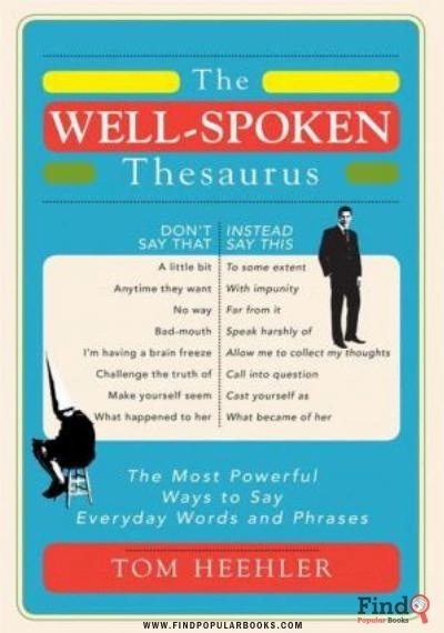 Download The Well-Spoken Thesaurus: The Most Powerful Ways To Say Everyday Words And Phrases PDF or Ebook ePub For Free with Find Popular Books 