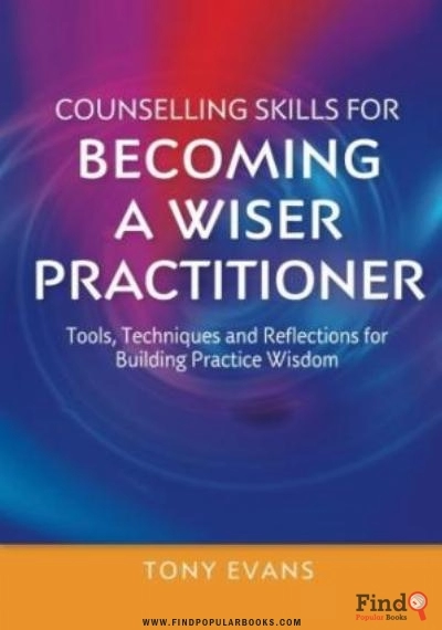 Download Counselling Skills For Becoming A Wiser Practitioner: Tools, Techniques And Reflections For Building Practice Wisdom PDF or Ebook ePub For Free with Find Popular Books 