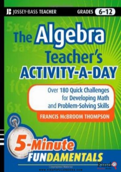 Download The Algebra Teacher's Activity A Day, Grades 6 12: Over 180 Quick Challenges For Developing Math And Problem Solving Skills PDF or Ebook ePub For Free with Find Popular Books 