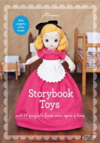 Download Storybook Toys Sew 16 Projects From Once Upon A Time Dolls, Puppets, Softies & More PDF or Ebook ePub For Free with Find Popular Books 