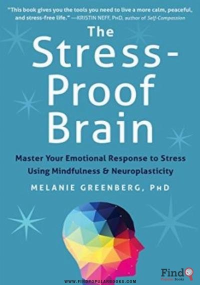 Download The Stress Proof Brain: Master Your Emotional Response To Stress Using Mindfulness And Neuroplasticity PDF or Ebook ePub For Free with Find Popular Books 