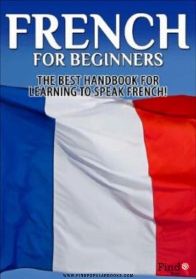 Download French For Beginners: The Best Handbook For Learning To Speak French PDF or Ebook ePub For Free with Find Popular Books 