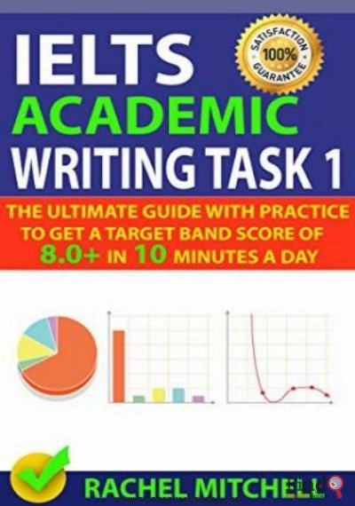 Download IELTS Academic Writing Task 1: The Ultimate Guide With Practice To Get A Target Band Score Of 8.0+ In 10 Minutes A Day PDF or Ebook ePub For Free with Find Popular Books 