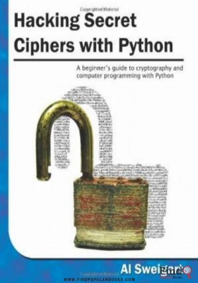 Download Hacking Secret Ciphers With Python: A Beginner's Guide To Cryptography And Computer Programming With Python PDF or Ebook ePub For Free with Find Popular Books 