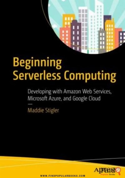 Download Beginning Serverless Computing: Developing With Amazon Web Services, Microsoft Azure, And Google Cloud PDF or Ebook ePub For Free with Find Popular Books 