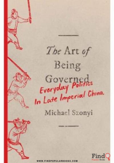 Download The Art Of Being Governed: Everyday Politics In Late Imperial China PDF or Ebook ePub For Free with Find Popular Books 