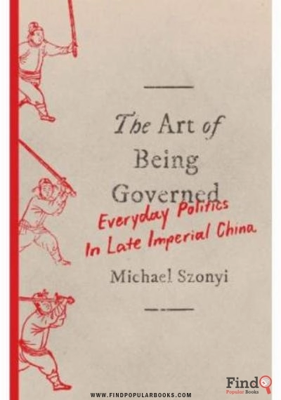 Download The Art Of Being Governed: Everyday Politics In Late Imperial China PDF or Ebook ePub For Free with Find Popular Books 