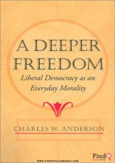 Download A Deeper Freedom: Liberal Democracy As An Everyday Morality PDF or Ebook ePub For Free with Find Popular Books 