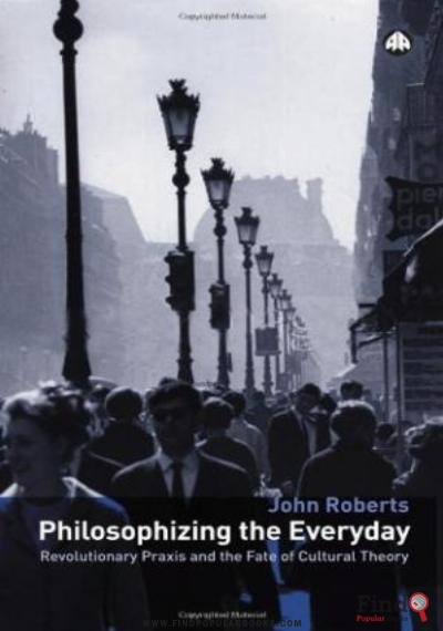 Download Philosophizing The Everyday : Revolutionary Praxis And The Fate Of Cultural Theory PDF or Ebook ePub For Free with Find Popular Books 