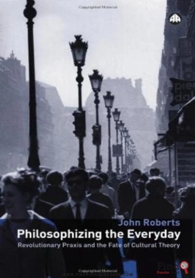 Download Philosophizing The Everyday : Revolutionary Praxis And The Fate Of Cultural Theory PDF or Ebook ePub For Free with Find Popular Books 