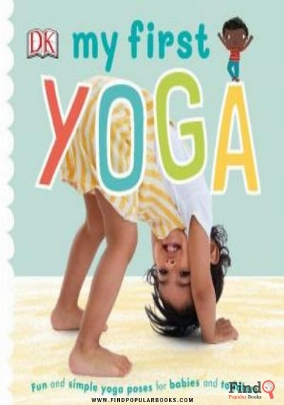 Download My First Yoga: Fun And Simple Yoga Poses For Babies And Toddlers PDF or Ebook ePub For Free with Find Popular Books 