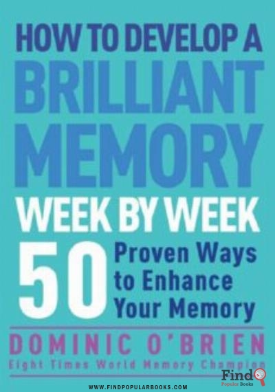 Download How To Develop A Brilliant Memory Week By Week: 52 Proven Ways To Enhance Your Memory Skills; PDF or Ebook ePub For Free with Find Popular Books 