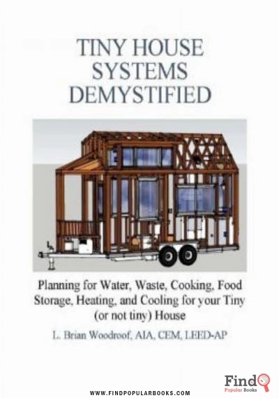 Download Tiny House Systems Demystified: Planning For Water, Waste, Cooking, Food Storage, Heating, And Cooling For Your Tiny (or Not So Tiny) House PDF or Ebook ePub For Free with Find Popular Books 