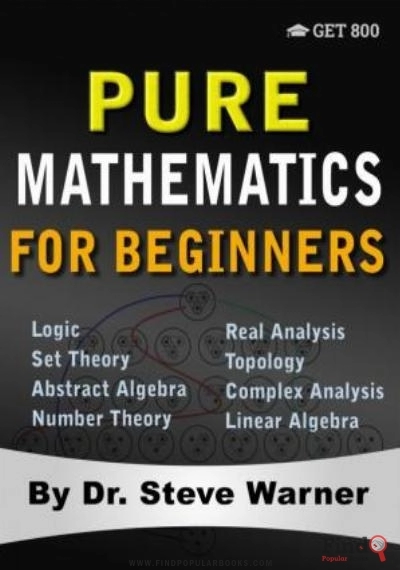 Download Pure Mathematics For Beginners: A Rigorous Introduction To Logic, Set Theory, Abstract Algebra, Number Theory, Real Analysis, Topology, Complex Analysis, And Linear Algebra PDF or Ebook ePub For Free with Find Popular Books 