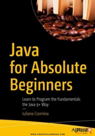 Download Java For Absolute Beginners: Learn To Program The Fundamentals The Java 9+ Way PDF or Ebook ePub For Free with Find Popular Books 