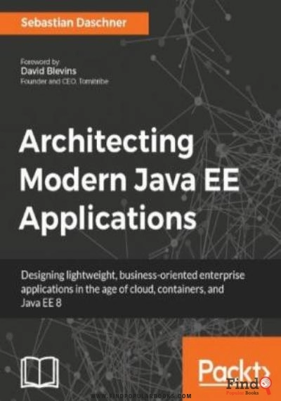 Download Architecting Modern Java EE Applications: Designing Lightweight, Business Oriented Enterprise Applications In The Age Of Cloud, Containers, And Java EE 8 PDF or Ebook ePub For Free with Find Popular Books 