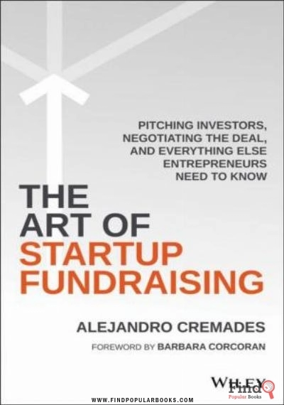 Download The Art Of Startup Fundraising: Pitching Investors, Negotiating The Deal, And Everything Else Entrepreneurs Need To Know PDF or Ebook ePub For Free with Find Popular Books 