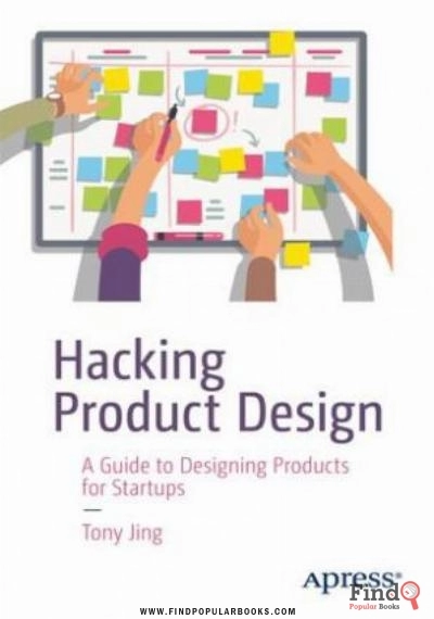 Download Hacking Product Design: A Guide To Designing Products For Startups PDF or Ebook ePub For Free with Find Popular Books 